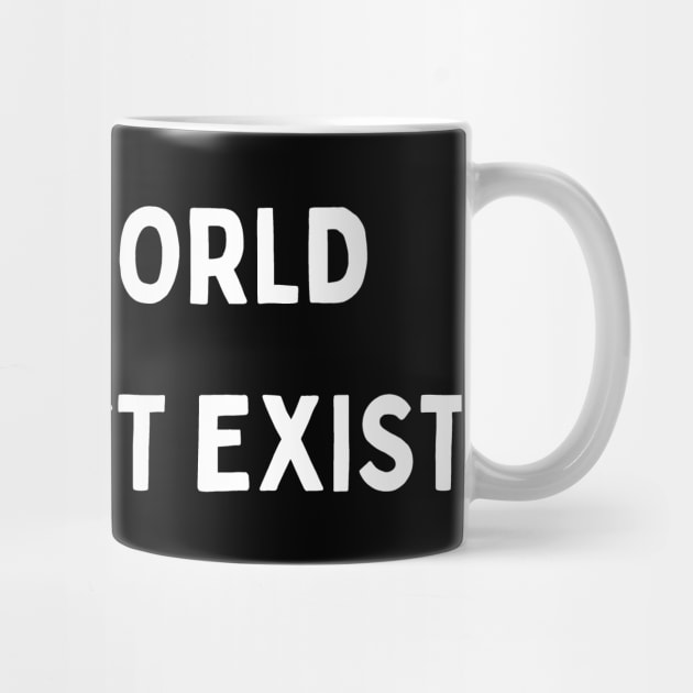 in my world you don't exist by mdr design